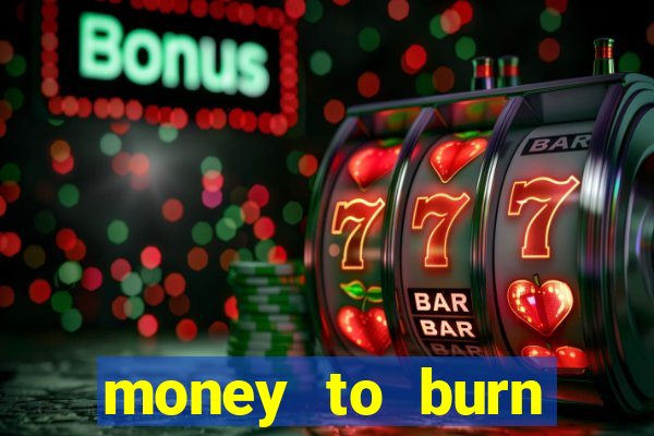 money to burn money to-burn system chapter 1 pt br